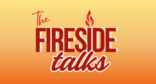 The Fireside Talks